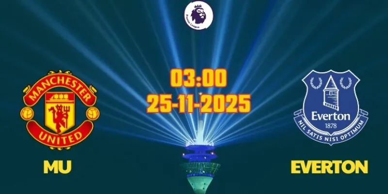 Nhận định bóng đá MU vs Everton, 03h00 ngày 25/11/2025